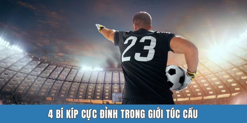 4 bí kíp cực đỉnh trong giới túc cầu
