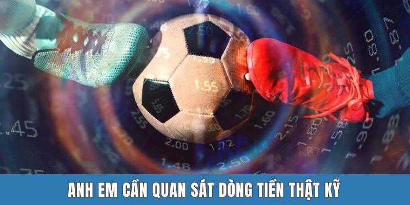 Anh em cần quan sát dòng tiền thật kỹ