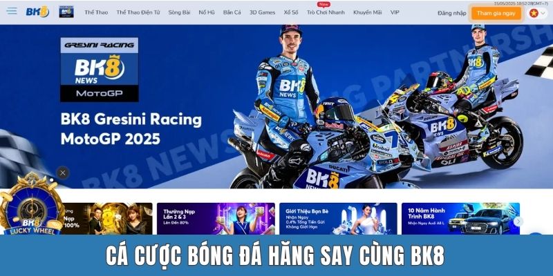 Cá cược bóng đá hăng say cùng BK8