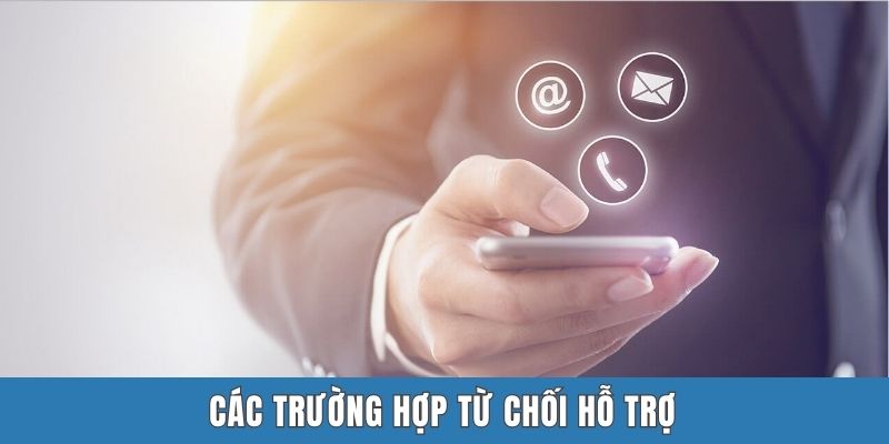 Các trường hợp từ chối hỗ trợ