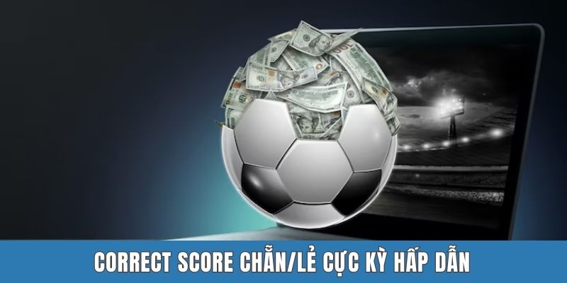 Correct Score chẵn/lẻ cực kỳ hấp dẫn