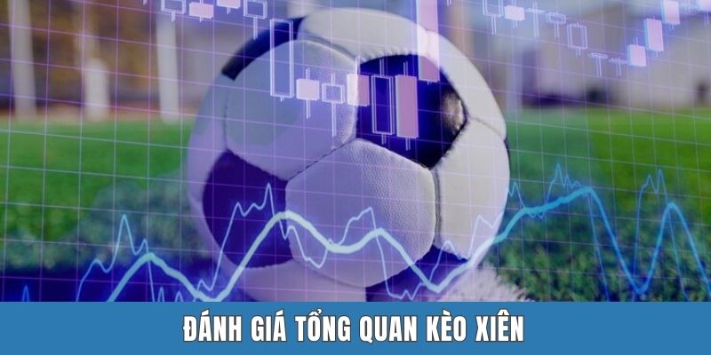 Đánh giá tổng quan kèo xiên