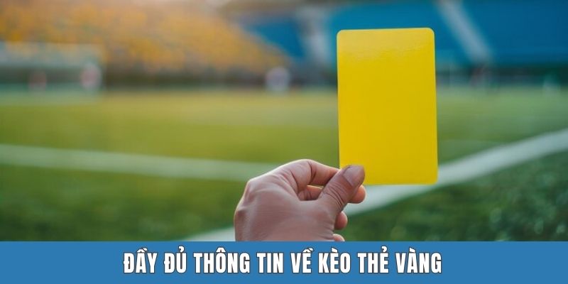 Đầy đủ thông tin về kèo thẻ vàng