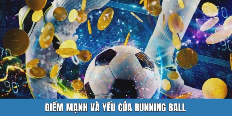 Điểm mạnh và yếu của Running Ball
