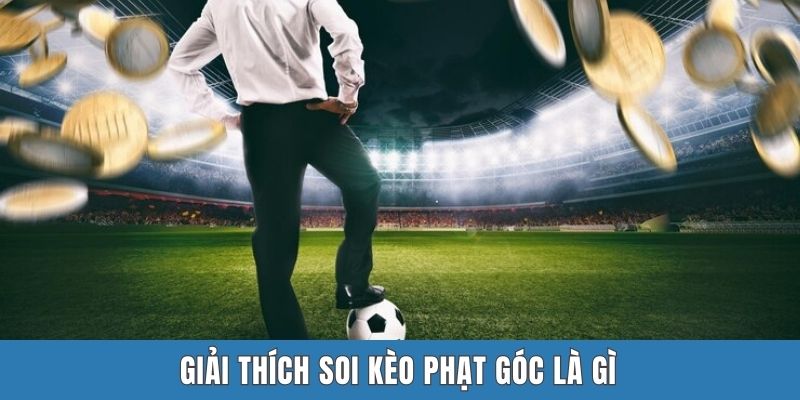 Giải thích soi kèo phạt góc là gì