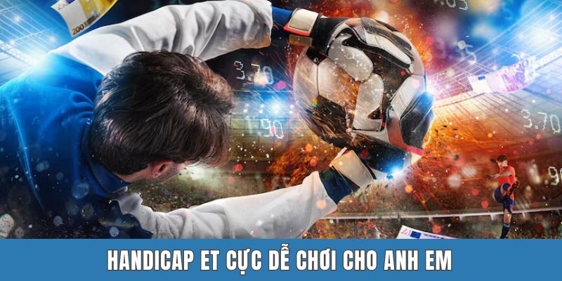 Handicap ET cực dễ chơi cho anh em