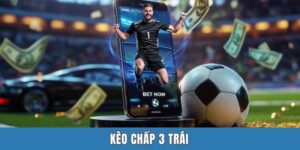Kèo Chấp 3 Trái - Phân Loại Handicap Gay Cấn Nhất 2025