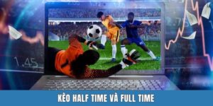Kèo Half Time Và Full Time - Cơ Hội Giúp Anh Em Kiếm Lời