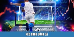 Kèo Rung Bóng Đá - Loại Hình Sport Betting Gây Nghiện 2025