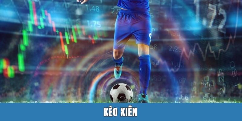 Kèo Xiên - Bí Kíp Chinh Phục Dễ Dàng Cho Bet Thủ 2025