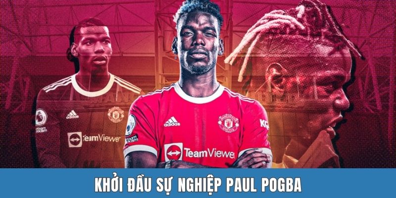 Khởi đầu sự nghiệp Paul Pogba
