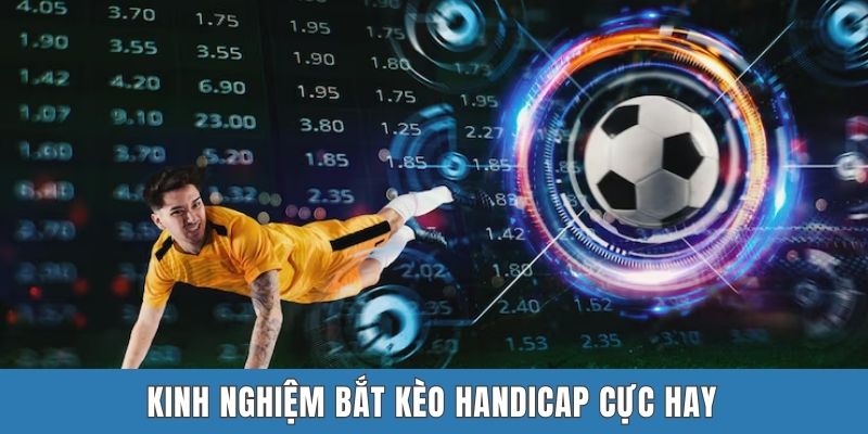 Kinh nghiệm bắt kèo Handicap cực hay