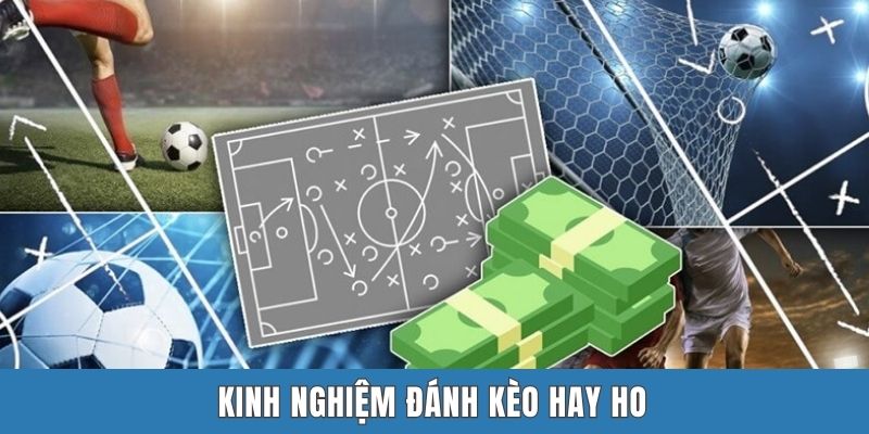 Kinh nghiệm đánh kèo hay ho