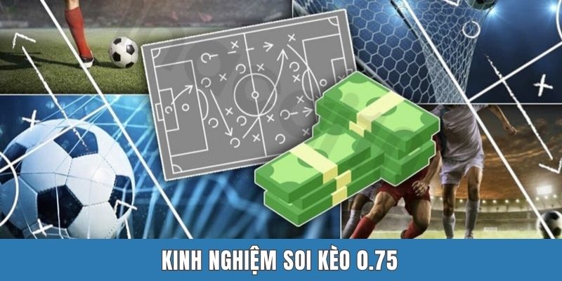 Kinh nghiệm soi kèo 0.75