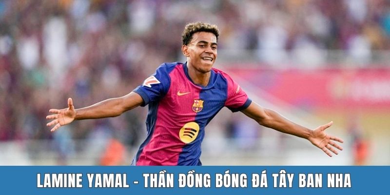 Lamine Yamal - Thần đồng bóng đá Tây Ban Nha