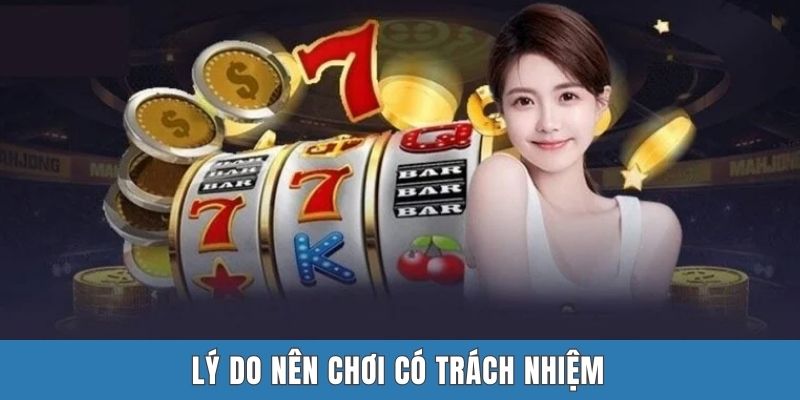 Lý do nên chơi có trách nhiệm
