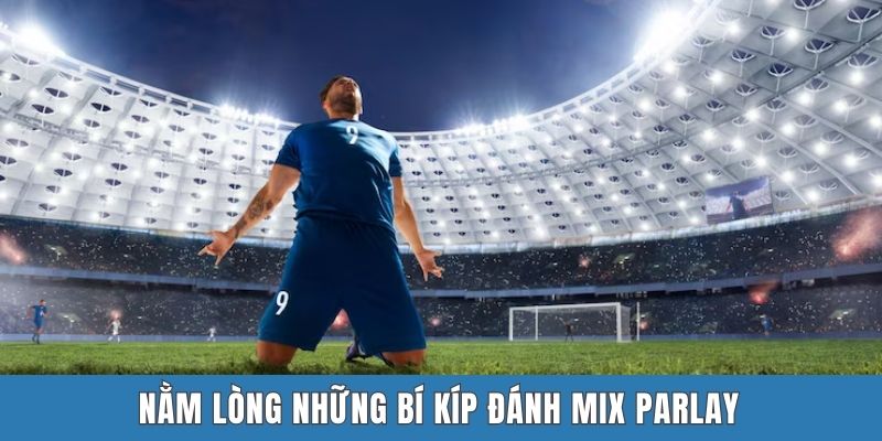 Nằm lòng những bí kíp đánh Mix Parlay