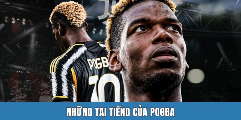Những tai tiếng của Pogba