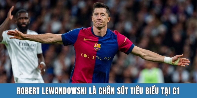 Robert Lewandowski là chân sút tiêu biểu tại C1