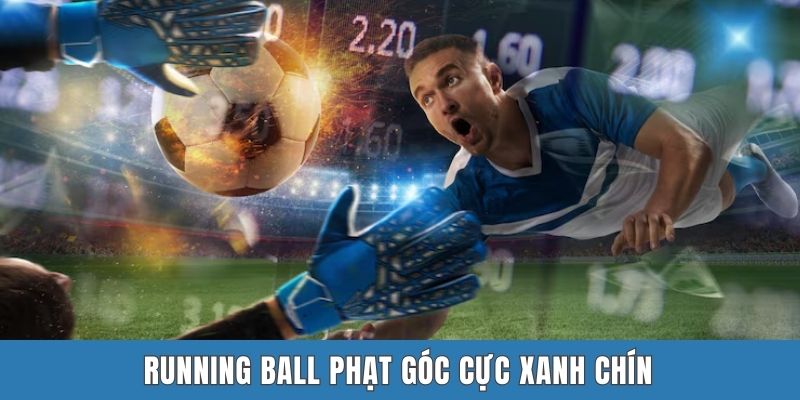 Running Ball phạt góc cực xanh chín