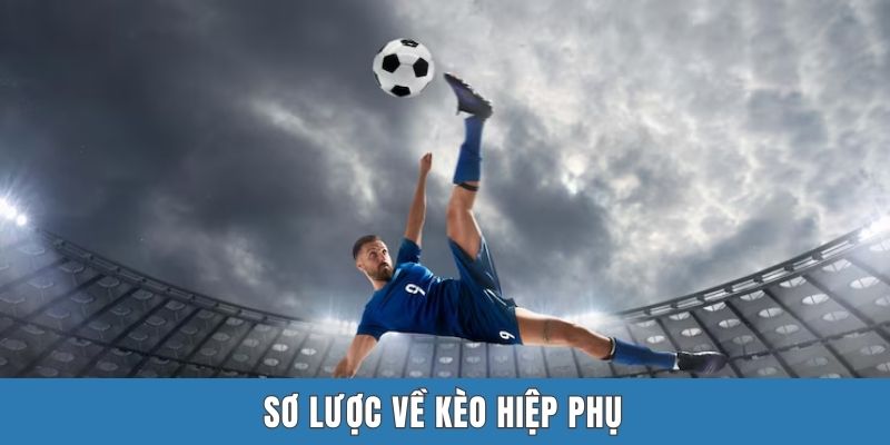 Sơ lược về kèo hiệp phụ