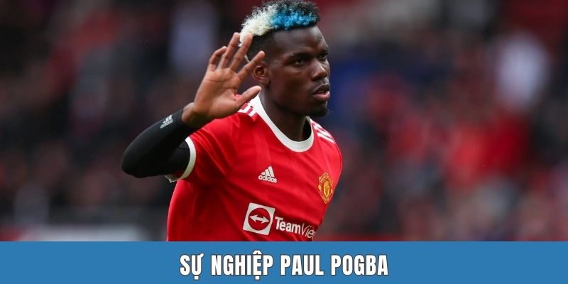 Sự Nghiệp Paul Pogba | Hành Trình Đầy Sóng Gió Và Nuối Tiếc