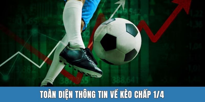 Toàn diện thông tin về kèo chấp 1/4