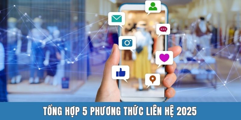 Tổng hợp 5 phương thức liên hệ 2025
