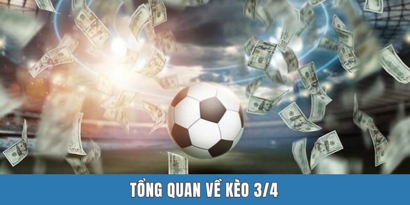 Tổng quan về kèo 3/4