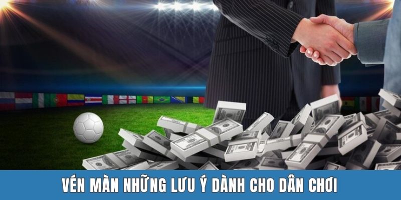 Vén màn những lưu ý dành cho dân chơi