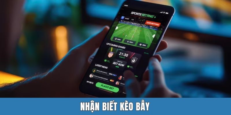 Nhận biết kèo bẫy