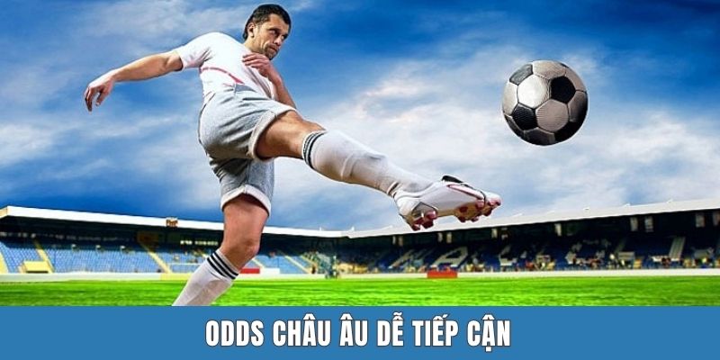 Odds châu Âu dễ tiếp cận