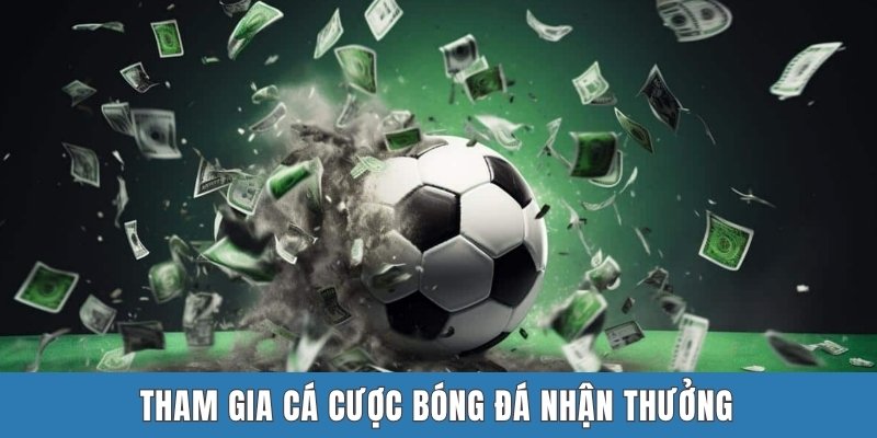 Tham gia cá cược bóng đá nhận thưởng