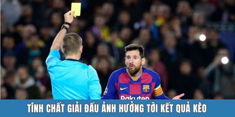 Tính chất giải đấu ảnh hưởng tới kết quả kèo